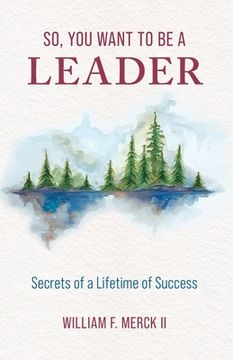 portada So, You Want to Be a Leader: Secrets of a Lifetime of Success (in English)