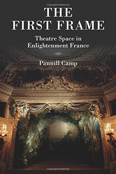 portada The First Frame: Theatre Space in Enlightenment France (en Inglés)
