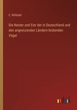 portada Die Nester und Eier der in Deutschland und den angrenzenden Ländern brütenden Vögel (en Alemán)