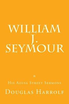 portada William J. Seymour & His Azusa Street Sermons (in English)
