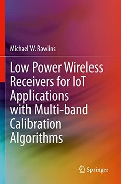 portada Low Power Wireless Receivers for Iot Applications with Multi-Band Calibration Algorithms (en Inglés)