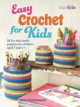 portada Easy Crochet for Kids: 35 fun and Simple Projects for Children Aged 7 Years + (Easy Crafts for Kids) (en Inglés)
