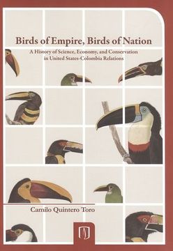 portada Birds of Empire, Birds of Nation. A History of Science, Economy, and Conservation in United States-Colombia Relations