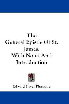 portada the general epistle of st. james: with notes and introduction (en Inglés)