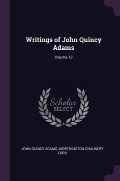 portada Writings of John Quincy Adams; Volume 12 (en Inglés)