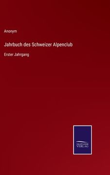 portada Jahrbuch des Schweizer Alpenclub: Erster Jahrgang (en Alemán)