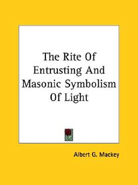 portada the rite of entrusting and masonic symbolism of light (en Inglés)