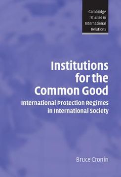 portada Institutions for the Common Good Hardback: International Protection Regimes in International Society (Cambridge Studies in International Relations) (in English)