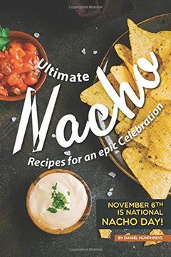 portada Ultimate Nacho Recipes for an Epic Celebration: November 6th is National Nacho Day! (en Inglés)