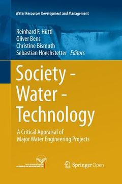 portada Society - Water - Technology: A Critical Appraisal of Major Water Engineering Projects (in English)