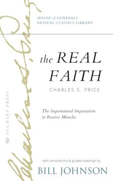 portada The Real Faith With Annotations and Guided Readings by Bill Johnson: The Supernatural Impartation to Receive Miracles: House of Generals Revival Classics Library (in English)