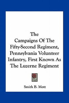 portada the campaigns of the fifty-second regiment, pennsylvania volunteer infantry, first known as the luzerne regiment (en Inglés)