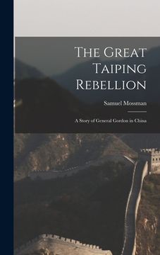 portada The Great Taiping Rebellion: A Story of General Gordon in China (en Inglés)