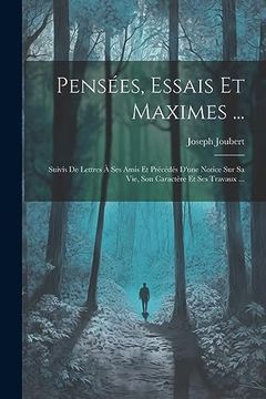 portada Pensées, Essais et Maximes. Suivis de Lettres à ses Amis et Précédés D'une Notice sur sa Vie, son Caractère et ses Travaux. (in French)
