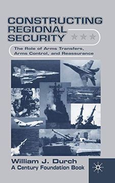 portada Constructing Regional Security: The Role of Arms Transfers, Arms Control, and Reassurance 