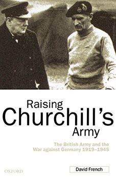portada Raising Churchill's Army: The British Army and the war Against Germany 1919-1945 