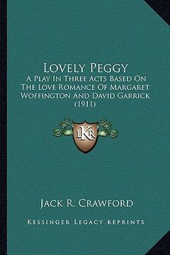 portada lovely peggy: a play in three acts based on the love romance of margaret wa play in three acts based on the love romance of margaret (in English)