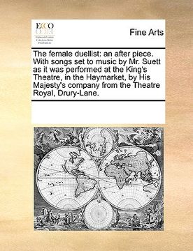 portada the female duellist: an after piece. with songs set to music by mr. suett as it was performed at the king's theatre, in the haymarket, by h