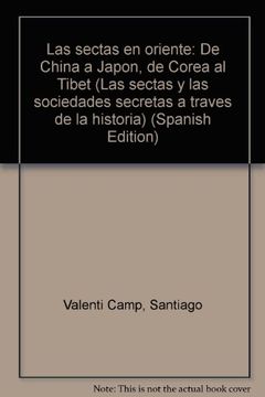 portada Las sectas en oriente: De China a Japon, de Corea al Tibet (Las sectas y las sociedades secretas a traves de la historia) (Spanish Edition)