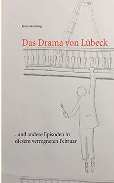 portada Das Drama von Lübeck: Und Andere Episoden in Diesem Verregneten Februar (en Alemán)
