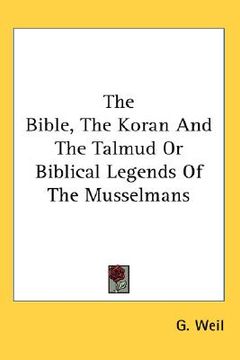 portada the bible, the koran and the talmud or biblical legends of the musselmans