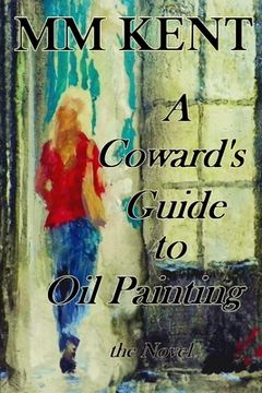 portada A Coward's Guide to Oil Painting - the Novel (en Inglés)