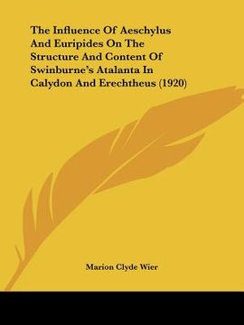 portada the influence of aeschylus and euripides on the structure and content of swinburne's atalanta in calydon and erechtheus (1920) (en Inglés)