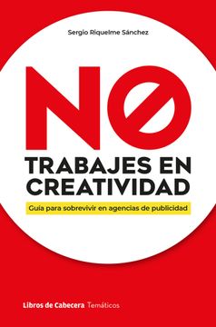 portada NO TRABAJES EN CREATIVIDAD (in Spanish)