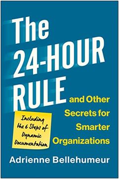 portada The 24-Hour Rule and Other Secrets for Smarter Organizations: Including the 6 Steps of Dynamic Documentation