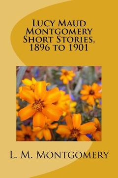 portada Lucy Maud Montgomery Short Stories, 1896 to 1901 