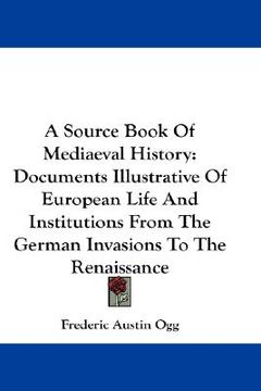 portada a source book of mediaeval history: documents illustrative of european life and institutions from the german invasions to the renaissance (en Inglés)