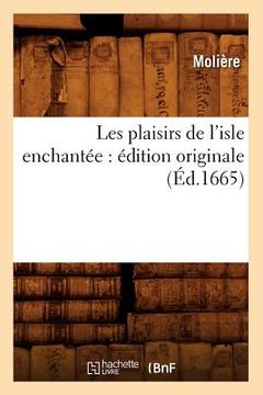 portada Les Plaisirs de l'Isle Enchantée: Édition Originale (Éd.1665) (en Francés)
