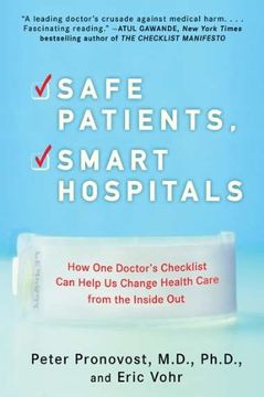 portada Safe Patients, Smart Hospitals: How one Doctor's Checklist can Help us Change Health Care From the Inside out (en Inglés)