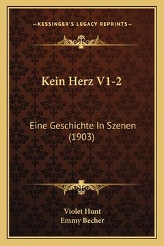 portada Kein Herz V1-2: Eine Geschichte In Szenen (1903) (en Alemán)