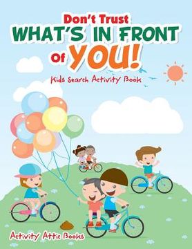 portada Don't Trust What's In Front Of You! Kids Search Activity Book (en Inglés)
