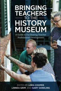portada Bringing Teachers to the History Museum: A Guide to Facilitating Teacher Professional Development (American Alliance of Museums) (en Inglés)
