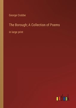 portada The Borough; A Collection of Poems: in large print 