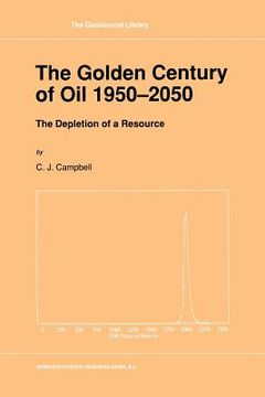 portada The Golden Century of Oil 1950-2050: The Depletion of a Resource (en Inglés)