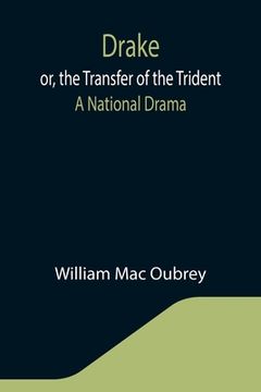 portada Drake; or, the Transfer of the Trident: A National Drama (in English)