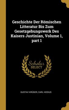 portada Geschichte der Römischen Litteratur bis zum Gesetzgebungswerk des Kaisers Justinian, Volume 1, Part 1 (en Alemán)