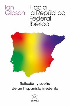 portada Hacia la República Federal Ibérica: Reflexión y Sueño de un Hispanista Irredento