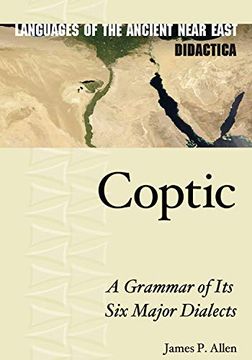 portada Coptic: A Grammar of Its Six Major Dialects (en Inglés)