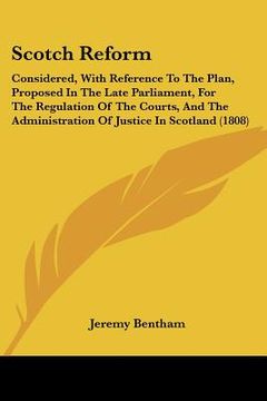 portada scotch reform: considered, with reference to the plan, proposed in the late parliament, for the regulation of the courts, and the adm (in English)