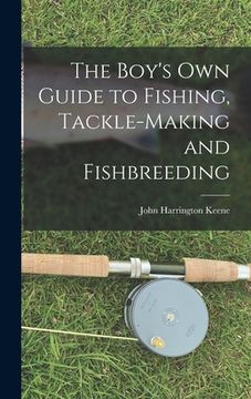 portada The Boy's Own Guide to Fishing, Tackle-making and Fishbreeding