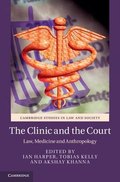 portada The Clinic and the Court: Law, Medicine and Anthropology (Cambridge Studies in law and Society) 