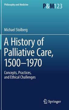 portada A History of Palliative Care, 1500-1970: Concepts, Practices, and Ethical Challenges (en Inglés)