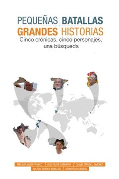 portada Pequeñas  Batallas, Grandes Historias: 5 crónicas, 5 países, 1 búsqueda (Spanish Edition)
