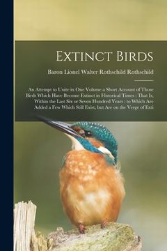 portada Extinct Birds: An Attempt to Unite in one Volume a Short Account of Those Birds Which Have Become Extinct in Historical Times: That i (en Inglés)