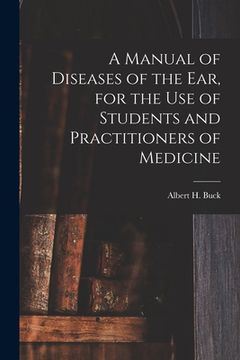 portada A Manual of Diseases of the Ear, for the Use of Students and Practitioners of Medicine (en Inglés)