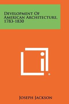portada development of american architecture, 1783-1830 (en Inglés)